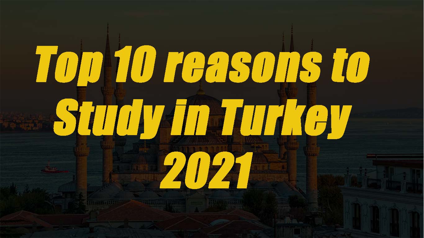 Top 10 reasons to Study in Turkey 2021