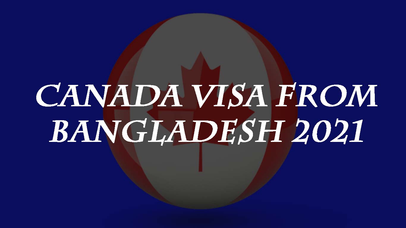 Canada visa from Bangladesh 2021