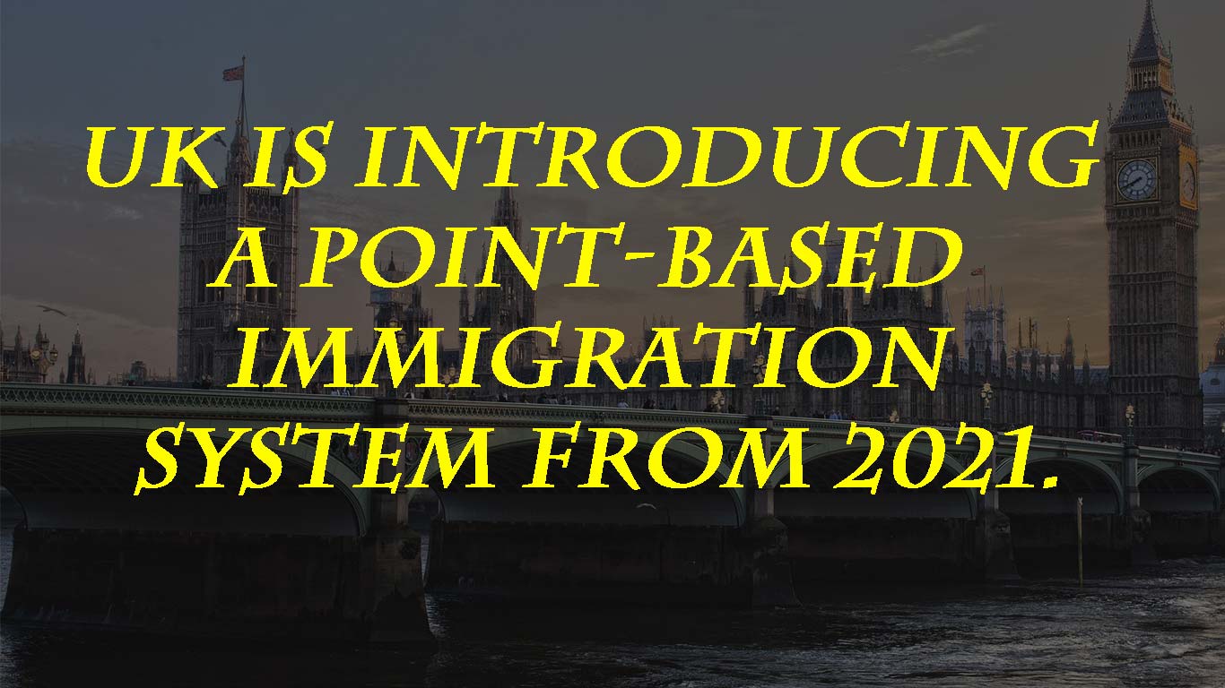 UK is introducing a point-based immigration system from 2021.